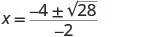 A mathematical equation where X is equal to a fraction. The numerator of the fraction is -4 plus or minus the square root of 28, and the denominator is -2.