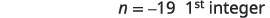 The image shows the expression 'n = -19 1st integer' in black text on a white background, indicating that 'n' is assigned the value -19, identified as the first integer.