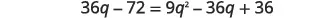 A quadratic equation is displayed, showing 36q - 72 = 9q^2 - 36q + 36, likely for solving the variable 'q'.