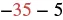 A mathematical expression showing '-35 - -5' with '-35' in red and '- -5' in black, illustrating subtraction of a negative number.