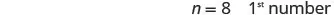 The text 'n = 8 1st number' is displayed on a white background, suggesting a mathematical or sequential enumeration context.