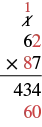 Vertical long multiplication problem: 62 multiplied by 87. The steps show 62 x 7 = 434 and 2 x 8 = 16 with the remainder 1 written above in the tens place and 6 written below in the tens place to create the number 60.