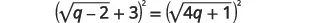 An algebraic equation showing the square of the expression (sqrt(q-2) + 3) on the left side, and the square of sqrt(4q+1) on the right side, with both expressions being equal.
