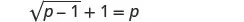 A mathematical equation is displayed, showing the square root of (p-1) plus 1 equals p. The equation is represented as '×p-1 + 1 = p'.