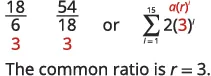 Mathematical equations calculating the common ratio as 3, shown through fractions (18/6, 54/18) and represented in a summation formula, confirming 'The common ratio is r = 3.'