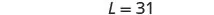 The image displays the text 'L = 31' in a simple, clear font against a plain white background.