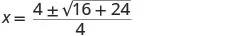 A mathematical equation shows x equals a fraction where the numerator is 4 plus or minus the square root of (16 plus 24), all divided by 4.