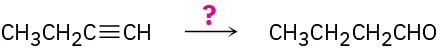 A C4 alkyne chain reacts in the presence of an unknown reagent represented as a question mark to form butyraldehyde
