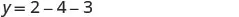 A mathematical equation is displayed on a white background: y = 2 - 4 - 3.
