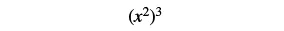 A mathematical expression showing x squared raised to the power of 3, written as (x^2)^3.