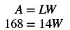Two equations are displayed: A = LW (Area = Length x Width) and 168 = 14W. This represents a geometry problem where the area is 168 and the length is 14, seeking the width W.
