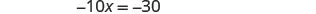 A mathematical equation displays '-10x = -30' against a white background.