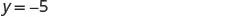The equation y = -5 is displayed against a white background.
