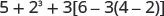 A mathematical expression is displayed, featuring numbers and operations including addition, subtraction, exponentiation, and multiplication, organized with parentheses and brackets: 5 + 2^3 + 3[6 - 3(4 - 2)].
