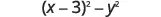 The mathematical expression (x-3)^2 - y^2 is displayed, representing the difference of two squares with a binomial as the first squared term.