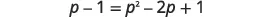 A mathematical equation is displayed on a white background, which reads 'p - 1 = p^2 - 2p + 1'.