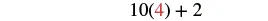 A mathematical expression '10(4) + 2' is displayed, with the number 4 highlighted in red, indicating a calculation involving multiplication and addition.