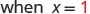 The text 'when x = 1' is displayed on a white background, with '1' highlighted in red.
