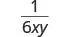 The image displays the mathematical expression one divided by six xy, written as a fraction with 1 as the numerator and 6xy as the denominator.
