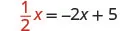 A mathematical equation is displayed: one-half x equals negative two x plus five (1/2x = -2x + 5).