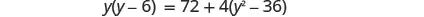 A mathematical equation is shown: y(y-6) = 72 + 4(y^2 - 36). The equation features variables, numbers, parentheses, and operations, presented in a standard algebraic format on a white background.