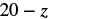 The image displays the algebraic expression '20 - z' in a simple, clear font against a white background.