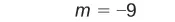 The image displays the algebraic equation m = -9, set against a plain white background.