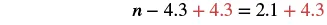 Algebraic solution step: Adding 4.3 to both sides of the equation n - 4.3 = 2.1 to solve for n. The red numbers highlight the operation.