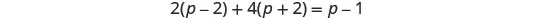 A mathematical equation is displayed, showing 2 multiplied by (p minus 2), plus 4 multiplied by (p plus 2), equals p minus 1.