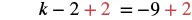 An algebraic equation k - 2 + 2 = -9 + 2, illustrating the step of adding 2 to both sides to solve for k.