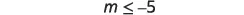 A mathematical inequality displays 'm is less than or equal to -5' on a white background.