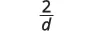 A mathematical fraction displaying the number 2 over the letter d, indicating 2 divided by d, centered on a white background.