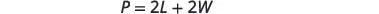 The mathematical formula P = 2L + 2W, which represents the perimeter of a rectangle where P is the perimeter, L is the length, and W is the width, is displayed on a white background.