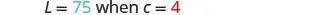 The image displays a mathematical expression stating 'L = 75 when c = 4' against a white background.