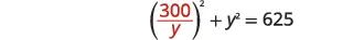 A mathematical equation shows (300/y)^2 + y^2 = 625, presented in black and orange text on a white background, representing a problem to solve for the variable y.