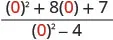 The evaluation of an algebraic fraction where the variable is replaced by zero, represented as ((0)^2 + 8(0) + 7) / ((0)^2 - 4).