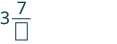 A mathematical expression showing the number 3 next to a fraction bar with the number 7 above it and an empty square below it, representing an incomplete mixed number or fraction.