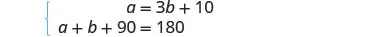 A system of two linear equations is presented, with the equations being a = 3b + 10 and a + b + 90 = 180.