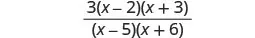A mathematical expression showing a fraction. The numerator is 3(x-2)(x+3) and the denominator is (x-5)(x+6).