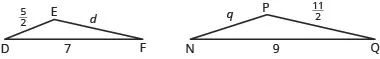 The first figure is triangle DEF with side D E 5 halves units long, side E F d units long, and side D F 1 unit long. The second figure is triangle N P Q with side N P q units long, side P Q 11 halves units long, and side N Q 9 units long.