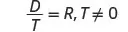 A mathematical equation displays D over T equals R, with the condition that T is not equal to 0, representing a division relationship with a non-zero denominator.