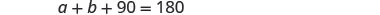 The image displays the mathematical equation 'a + b + 90 = 180' in black text against a white background.