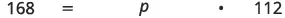 A mathematical equation displaying 168 equals p multiplied by 112.