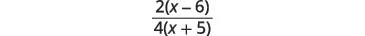 A mathematical fraction with 2(x-6) in the numerator and 4(x+5) in the denominator.