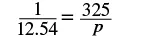 A mathematical equation is displayed on a white background, showing 1 divided by 12.54 equals 325 divided by p.