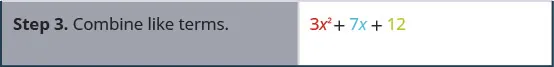 Step 3 is to combine the like terms to get 3 x squared plus 7 x plus 12.