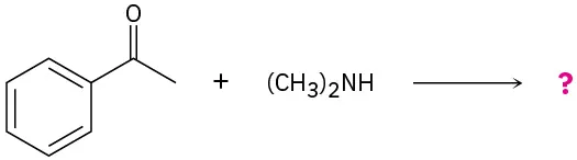 The reaction shows acetophenone with dimethylamine resulting in an unknown product represented by a question mark.