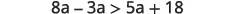 A mathematical inequality is displayed: 8a - 3a > 5a + 18.