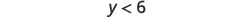 A mathematical inequality, 'y < 6', is displayed in the center of a white background.