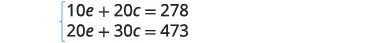 A system of two linear equations is displayed. The first equation is 10e + 20c = 278, and the second equation is 20e + 30c = 473. A curly brace groups the two equations together.